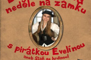 Dobrodružná neděle na zámku s pirátkou Evelínou aneb Staň se hrdinou! 